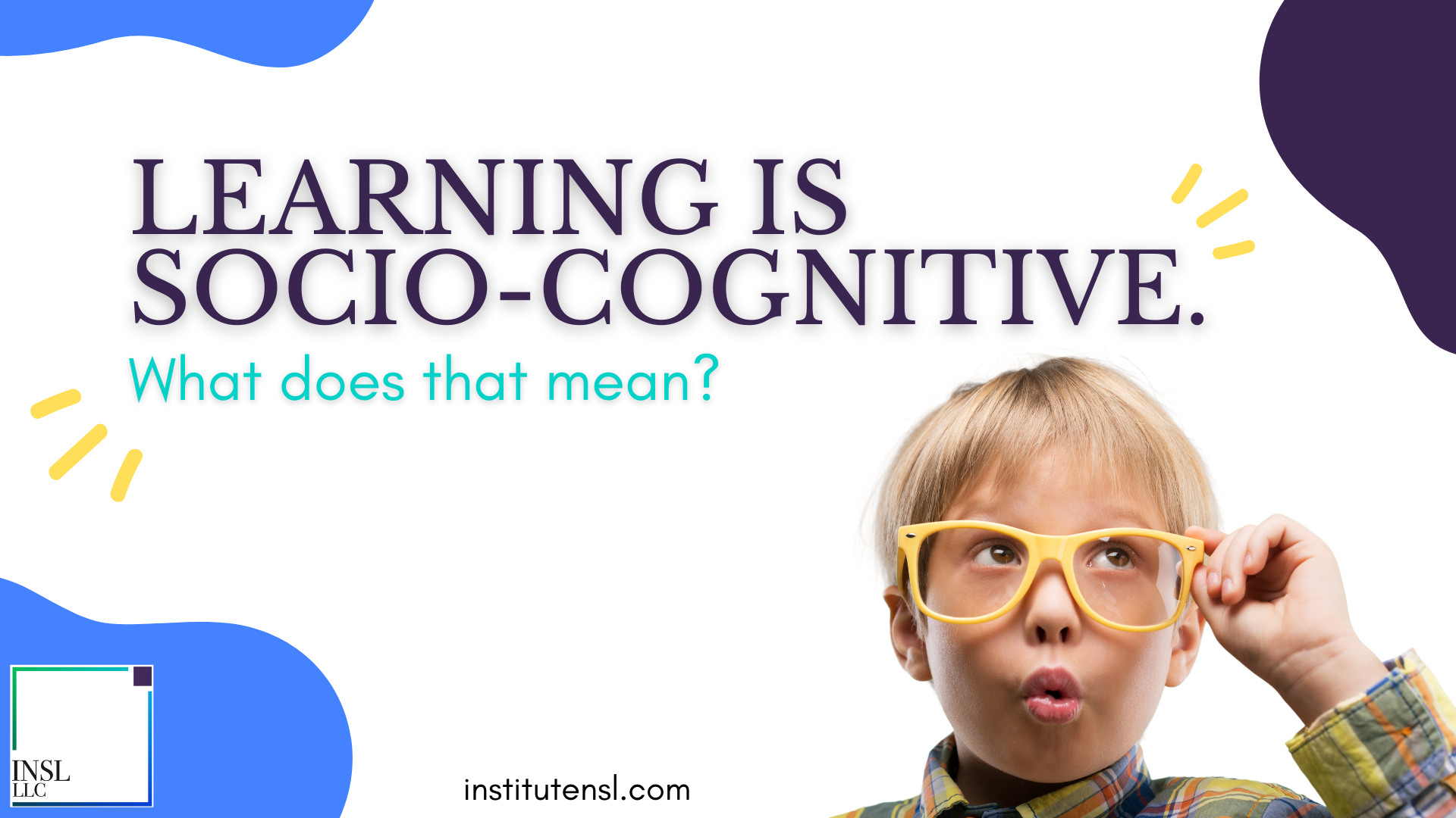 Learning is socio cognitive. What does that mean